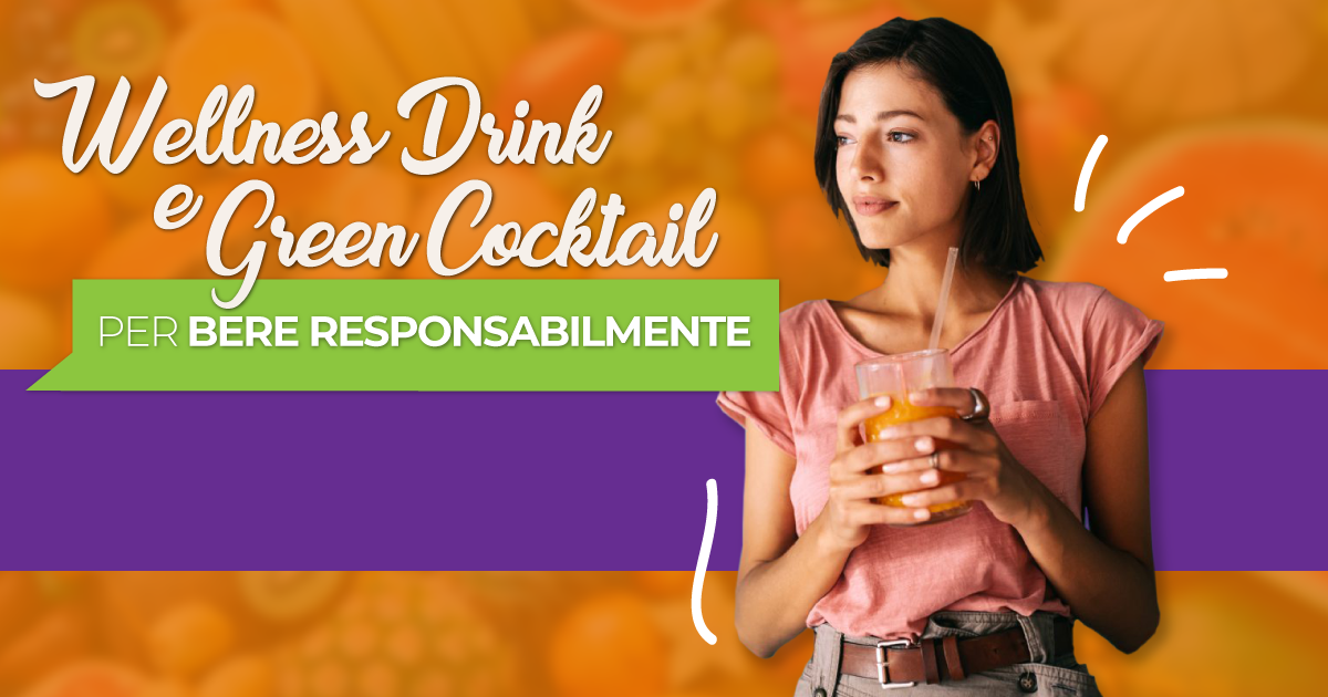 Wellness Drink e Green Cocktail: per bere responsabilmente
